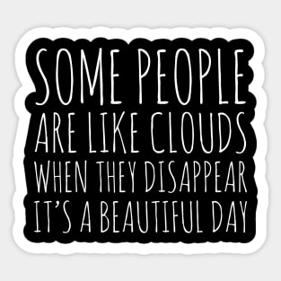 Some People Are Like Clouds Sticker